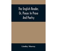 The English Reader, Or, Pieces In Prose And Poetry