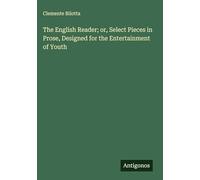 The English Reader; or, Select Pieces in Prose, Designed for the Entertainment of Youth