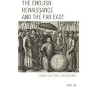 The English Renaissance and the Far East by Adele Lee Adele Lee (Auteur)