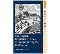 The English Republican Exiles In Europe During The Restoration