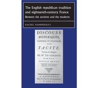 The English Republican Tradition and EighteenthCentury France by Rachel Hammersley Rachel Hammersley (Auteur)