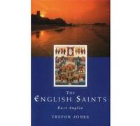 The English Saints: East Anglia: East Anglia v. 1 Jones, Trefor (Auteur)