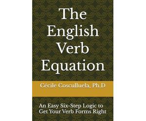 The English Verb Equation: An Easy Six-Step Logic to Get Your Verb Forms Right