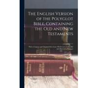 The English Version Of The Polyglot Bible, Containing The Old And New Testaments: With A Copious And Original Selections Of References To Parallel And