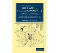 The English Village Community Examined In Its Relation To The Manorial And Tribal Systems And To The Common Or Open Field System Of Husbandry