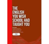 The English You Wish School Had Taught You: ESL BOOK, Engaging Dialogues, Useful Vocabulary, and Speaking Practice for Real-World English Fluency