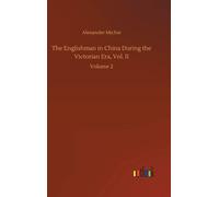 The Englishman In China During The Victorian Era, Vol. Ii