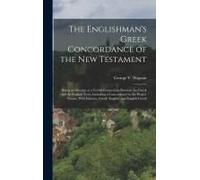 The Englishman's Greek Concordance Of The New Testament: Being An Attempt At A Verbal Connection Between The Greek And The English Texts, Including A