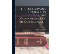 The Englishman's Hebrew And Chaldee Concordance Of The Old Testament