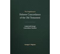 The Englishman's Hebrew Concordance of the Old Testament: Coded With the Numbering System from Strong's Exhaustive Concordance of the Bible