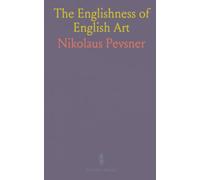 The Englishness of English Art: An Expanded and Annotated Version of the Reith Lectures Broadcast in October and November 1955