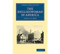 The Englishwoman in America, Cambridge Library Collection - History Isabella Bird (Auteur)