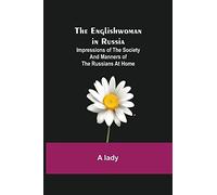 The Englishwoman In Russia; Impressions Of The Society And Manners Of The Russians At Home