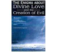 The Enigma About Divine Love And The Creation Of Evil