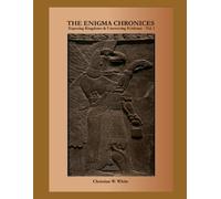 The Enigma Chronicles: Exposing Kingdoms & Uncovering Evidence - Vol. 1