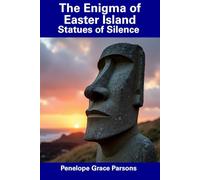 The Enigma of Easter Island: Statues of Silence