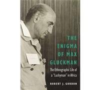 The Enigma of Max Gluckman by Robert J. Gordon Inconnu (Auteur)