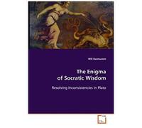 The Enigma Of Socratic Wisdom: Resolving Inconsistencies In Plato
