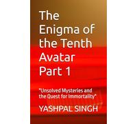 The Enigma of the Tenth Avatar Part 1: "Unsolved Mysteries and the Quest for Immortality"