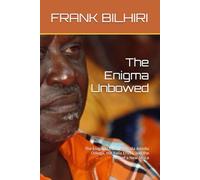 The Enigma Unbowed: The Enigma Unbowed: Raila Amollo Odinga, the Raila Effect, and the Rise of a New Africa