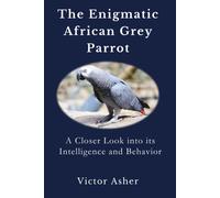 The Enigmatic African Grey Parrot: A Closer Look Into Its Intelligence And Behavior