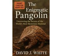 The Enigmatic Pangolin: Uncovering the Secrets of the World's Most Mysterious Mammal
