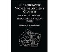 The Enigmatic World Of Ancient Graffiti: Rock Art In Chukotka. The Chaunskaya Region, Russia (Paperback) Margarita Kiryak, Richard L Bland (Auteur)
