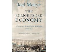 The Enlightened Economy: Britain and the Industrial Revolution, 1700-1850