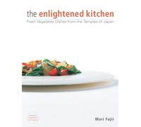 The Enlightened Kitchen: Fresh Vegetable Dishes from the Temples of Japan