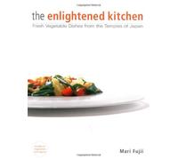 The Enlightened Kitchen: Fresh Vegetable Dishes from the Temples of Japan
