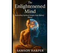 The Enlightened Mind: Separating Spiritual Insight from Mental Illness