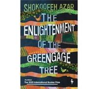The Enlightenment of the Greengage Tree SHORTLISTED FOR THE INTERNATIONAL BOOKER PRIZE 2020 by Shokoofeh Azar Shokoofeh Azar (Auteur)