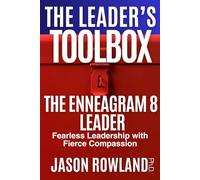 The Enneagram 8 Leader: Fearless Leadership with Fierce Compassion