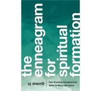 The Enneagram for Spiritual Formation How Knowing Ourselves Can Make Us More Like Jesus by Chuck Degroat AJ Sherrill (Auteur)