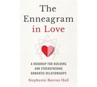 The Enneagram in Love A Roadmap for Building and Strengthening Romantic Relationships by Stephanie Barron Hall Stephanie Barron Hall (Auteur)