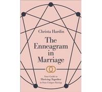 The Enneagram in Marriage Your Guide to Thriving Together in Your Unique Pairing by Christa Hardin Christa Hardin (Auteur)