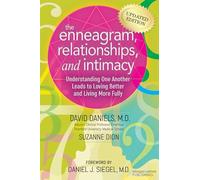 The Enneagram, Relationships, and Intimacy: Understanding One Another Leads to Loving Better and Living More Fully; How to Bring Our Presence, Awareness, and Authentic Selves to Relationships