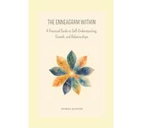 THE ENNEAGRAM WITHIN: A Practical Guide to Self-Understanding, Growth, and Relationships