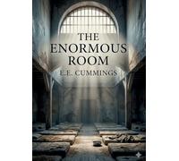 THE ENORMOUS ROOM: BY E E CUMMINGS
