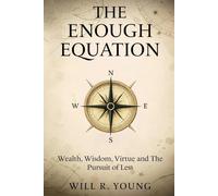 The Enough Equation: Wealth, Wisdom, Virtue and the Pursuit of Less
