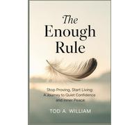 The Enough Rule: Stop Proving, Start Living: A Journey to Quiet Confidence and Inner Peace