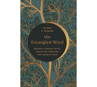 The Entangled Word: Keeping Company With Scripture Through the Church Year