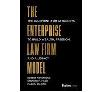 The Enterprise Law Firm Model The Blueprint for Attorneys to Build Wealth, Freedom, and a Legacy - Robert Armstrong - Forbes Books - ebook (ePub) - Livre