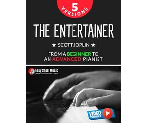 The Entertainer - Scott Joplin I 5 Versions - From a Beginner to an Advanced Pianist: Easy / Medium / Original Piano Sheet Music for Students Kids ... for Aspiring Musicians | Video Tutorials