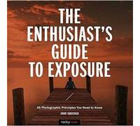 The Enthusiasts Guide to Exposure by John Greengo John Greengo (Auteur)