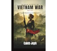 The Entire History of the Vietnam War 1862-1975: A Saga of Resistance and Redemption