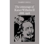 The Entourage Of Kaiser Wilhelm Ii, 1888 1918