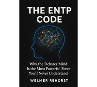 The ENTP Code: Why the Debater Mind Is the Most Powerful Force You’ll Never Understand