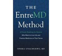 The EntreMD Method: A Proven Roadmap for Doctors Who Want to Live Life and Practice Medicine on Their Terms