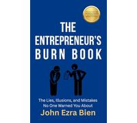 The Entrepreneur’s Burn Book: The Lies, Illusions, and Mistakes No One Warned You About